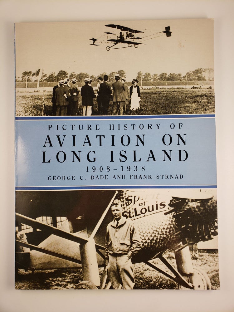 Item #32222 Picture History of Aviation on Long Island 1908-1938. George Dade, Frank Strnad.
