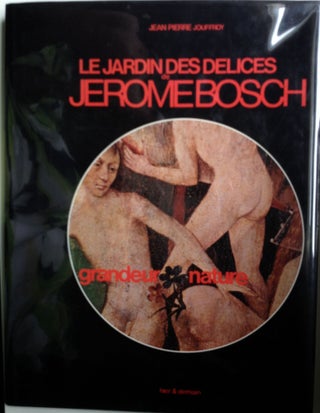 Item #32264 Le Jardin Des Delices de Jerome Bosch grandeur nature. Jean Pierre Jouffroy