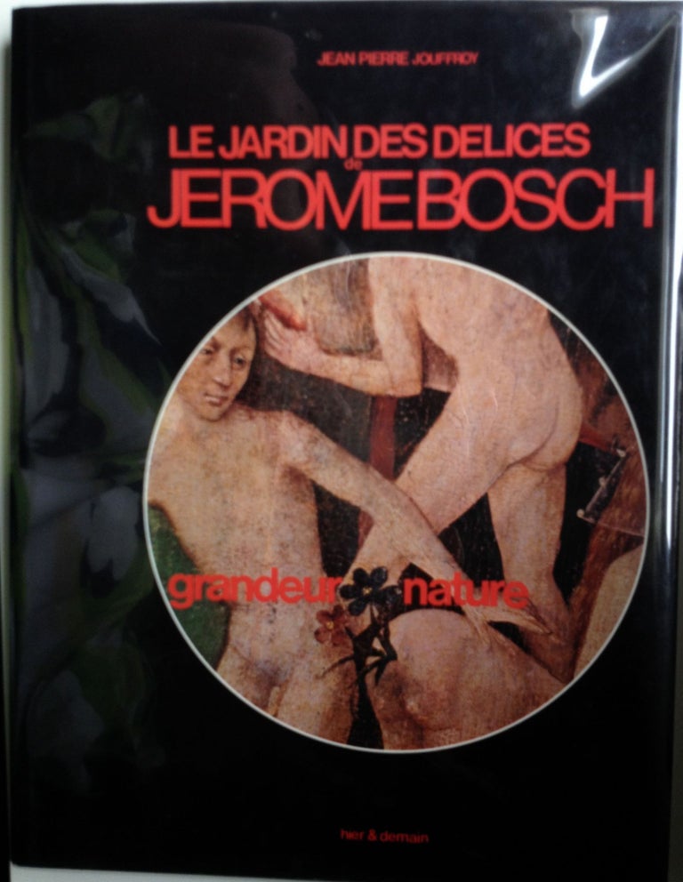 Item #32264 Le Jardin Des Delices de Jerome Bosch grandeur nature. Jean Pierre Jouffroy.