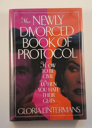 Item #32303 The Newly Divorced Book of Protocol How to Be Civil When You Hate Their Guts. Gloria...