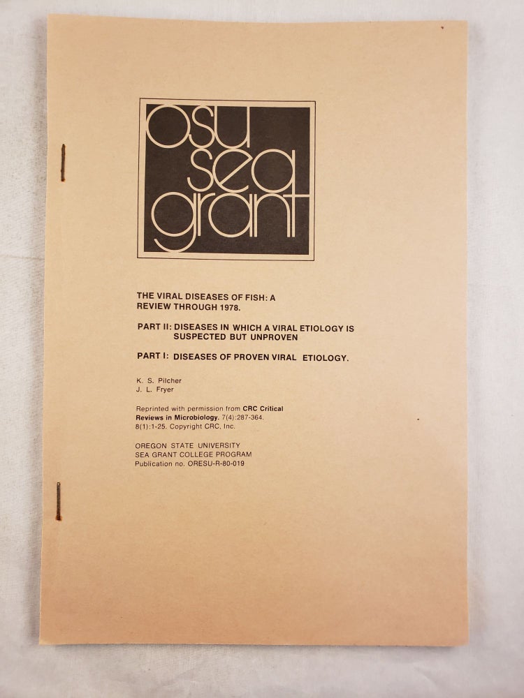 Item #32321 OSU Sea Grant The Viral Diseases of Fish: A Review Through 1978. Part II: Diseases in Which a Viral Etiology is Suspected by Unproven Part I: Diseases of Proven Viral Etiology. K. S. Pilcher, J L. Fryer Dept. of Microbiology.