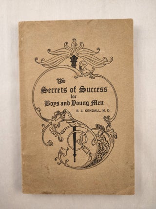 Item #32438 The Secrets of Success for Boys and Young Men. B. J. Kendall, M. D