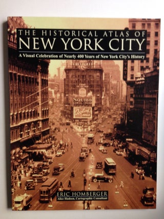 Item #32477 The Historical Atlas of New York City A Visual Celebration of Nearly 400 Years of...