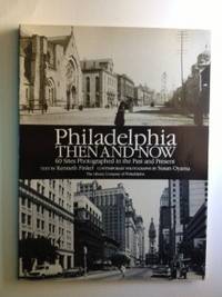 Item #32489 Philadelphia Then and Now 60 Sites Photographed in the Past and Present. Kenneth Finkel, Contemporary, Susan Oyama.