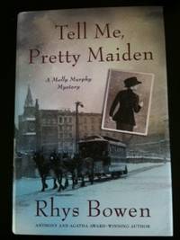 Item #32501 Tell Me, Pretty Maiden A Molly Murphy Mystery. Rhys Bowen