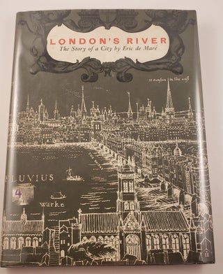 Item #32516 London’s River The Story of a City. Eric de Mare