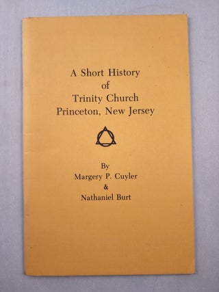 Item #32528 A Short History of Trinity Church Princeton, New Jersey. Margery P. Cuyler,...