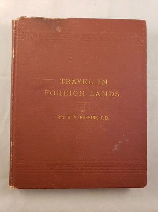 Item #32561 Notes of Four Thousand Miles of Travel in Foreign Lands. Rev. S. M. Haskins, D. D