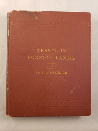 Item #32561 Notes of Four Thousand Miles of Travel in Foreign Lands. Rev. S. M. Haskins, D. D