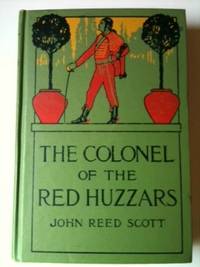 Item #32586 The Colonel of the Red Huzzars. John Reed Scott, Clarence F. Underwood
