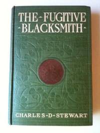 Item #32604 The Fugitive Blacksmith. Charles D. Stewart