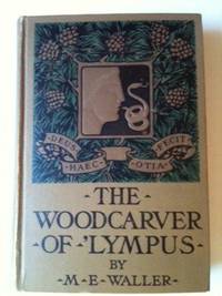 Item #32610 The Wood-Carver of ‘Lympus. M. E. Waller