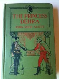 Item #32612 The Princess Dehra. John Reed Scott, Clarence F. Underwood