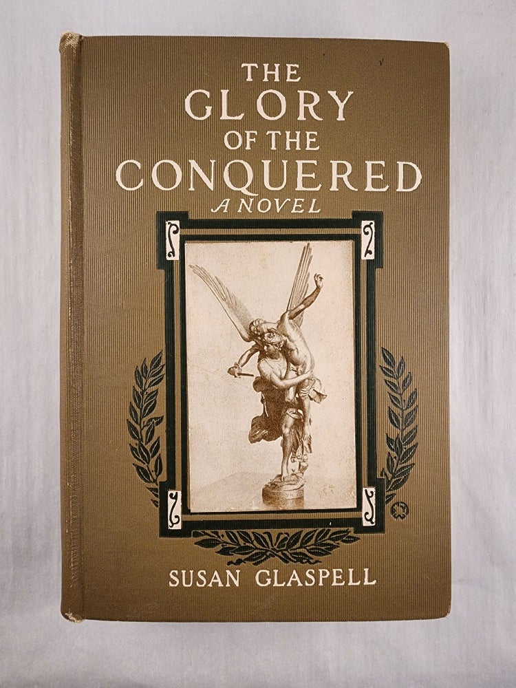 Item #32617 The Glory of the Conquered The Story of a Great Love. Susan Glaspell.