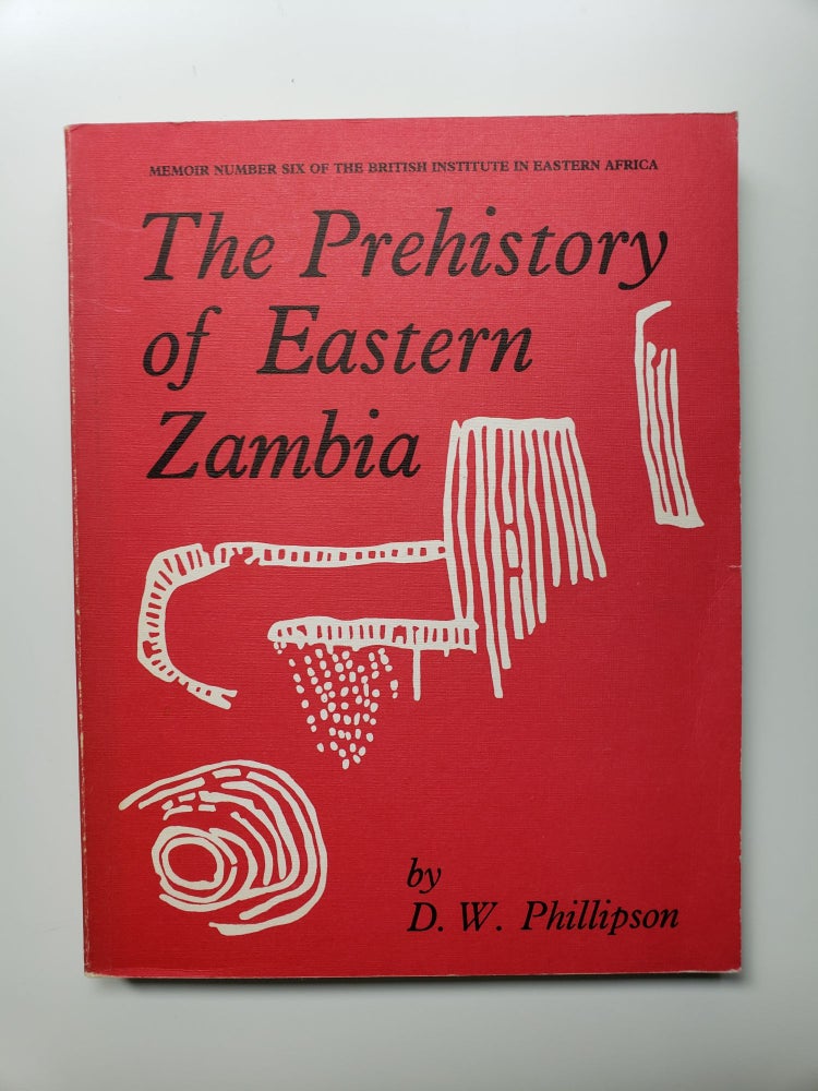Item #32794 The Prehistory of Eastern Zambia Memoir Number Six of the British Institute in Eastern Africa. D. W. Phillipson.