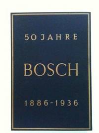Item #32871 50 Jahre Bosch 1886-1936. Robert Bosch.