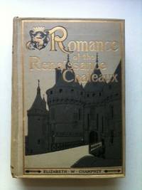 Item #32895 Romance Of The Renaissance Chateaux. Elizabeth W. Champney.
