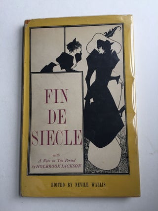 Item #32929 Fin de Siecle A Selection of Late 19th Century Literature and Art. Nevile Chosen by...