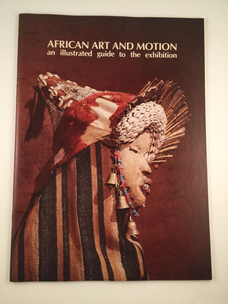 Item #32953 African Art and Motion an illustrated guide to the exhibition. Washington National Gallery of Art, 1974, May 5-September 22.