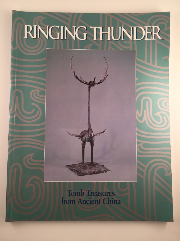Item #32966 Ringing Thunder Tomb Treasure from Ancient China Selection of Eastern Zhou Dynasty Material from the Hubei Provincial Museum People’s Republic of China. Caron Smith, Sung Yu.