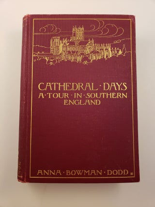 Item #32971 Cathedral Days A Tour In Southern England. Anna Bowman Dodd