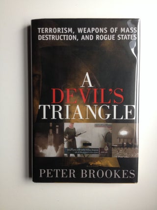 Item #32974 A Devil's Triangle Terrorism, Weapons Of Mass Destruction, And Rogue States. Peter...