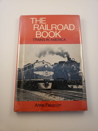 Item #32998 The Railroad Book Trains in America. Anne Feldman