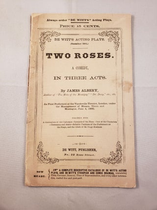 Item #33168 De Witt’s Acting Plays Number 288 Two Roses- A Comedy in Three Acts. James Albery