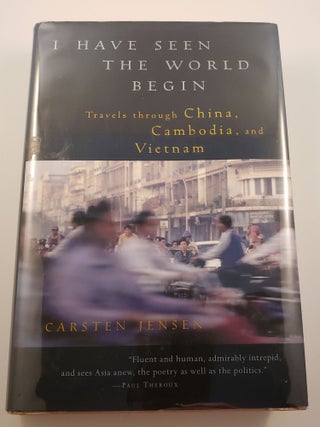 Item #33219 I Have Seen the World Begin Travels through China, Cambodia, and Vietnam. Carsten...