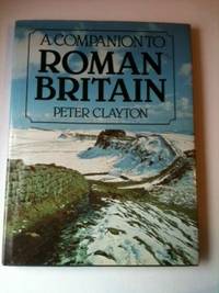 Item #33243 A Companion to Roman Britain. Peter A. Clayton