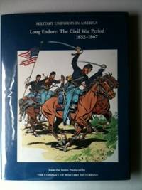 Item #33250 Military Uniforms In America Volume III Long Endure: The Civil War Period 1852-1867....