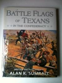 Item #33262 Battle Flags of Texans In The Confederacy. Alan K. Sumrall