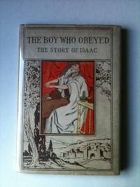 Item #33267 The Boy Who Obeyed: The Story of Isaac Altemus' Children of the Bible Series. Willard...