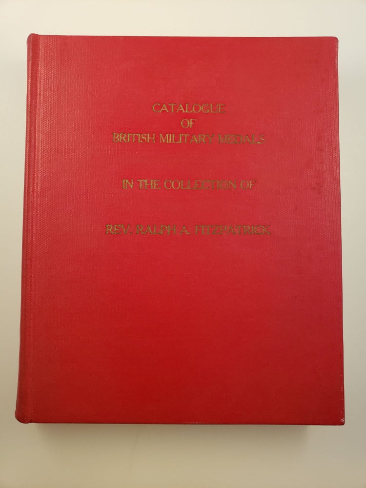 Item #33269 Catalogue of British Military Medals in the Collection of Rev Ralph A Fitzpatrick. Rev Ralph A. Fitzpatrick.