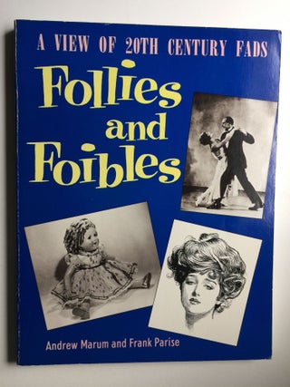 Item #33306 Follies and Foibles A View of 20th Century Fads. Andrew Marum, Frank Parise
