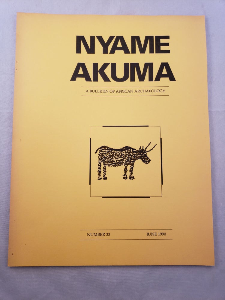 Item #33310 Nyame Akuma A Bulletin of African Archaeologists Number 33 June 1990. John Bower.