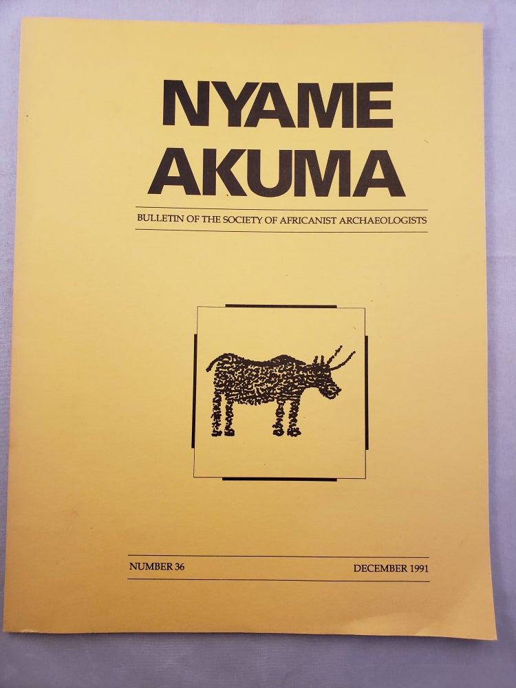 Item #33313 Nyame Akuma Bulletin of the Society of Africanist Archaeologists Number 36 December 1991. John Bower.
