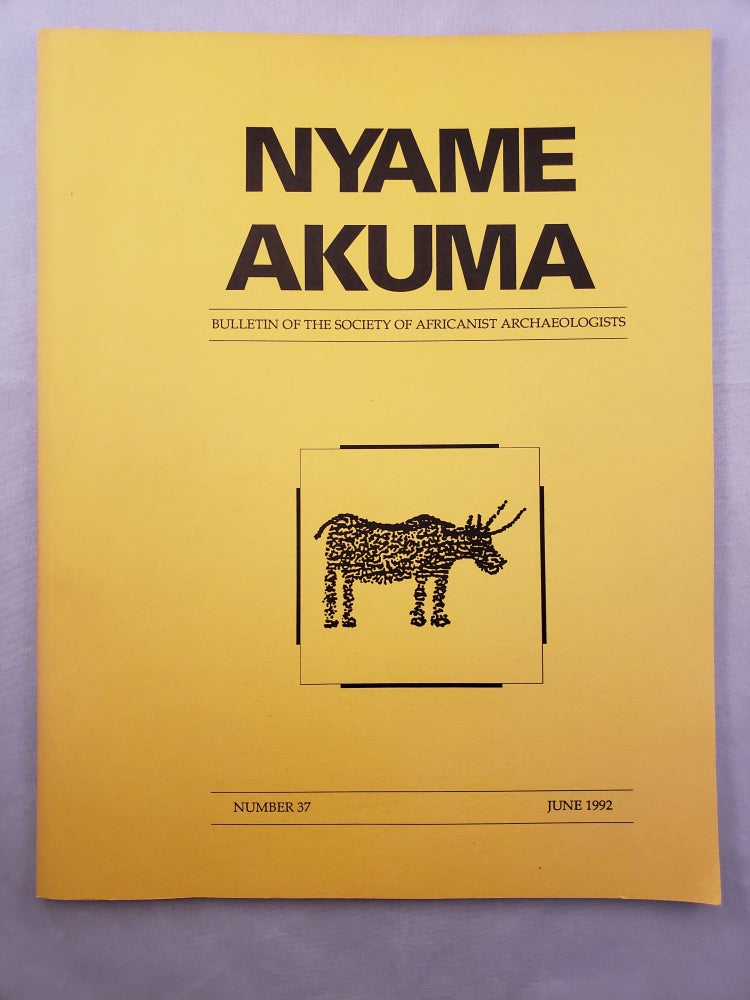 Item #33314 Nyame Akuma Bulletin of the Society of Africanist Archaeologists Number 37 June 1992. John Bower.