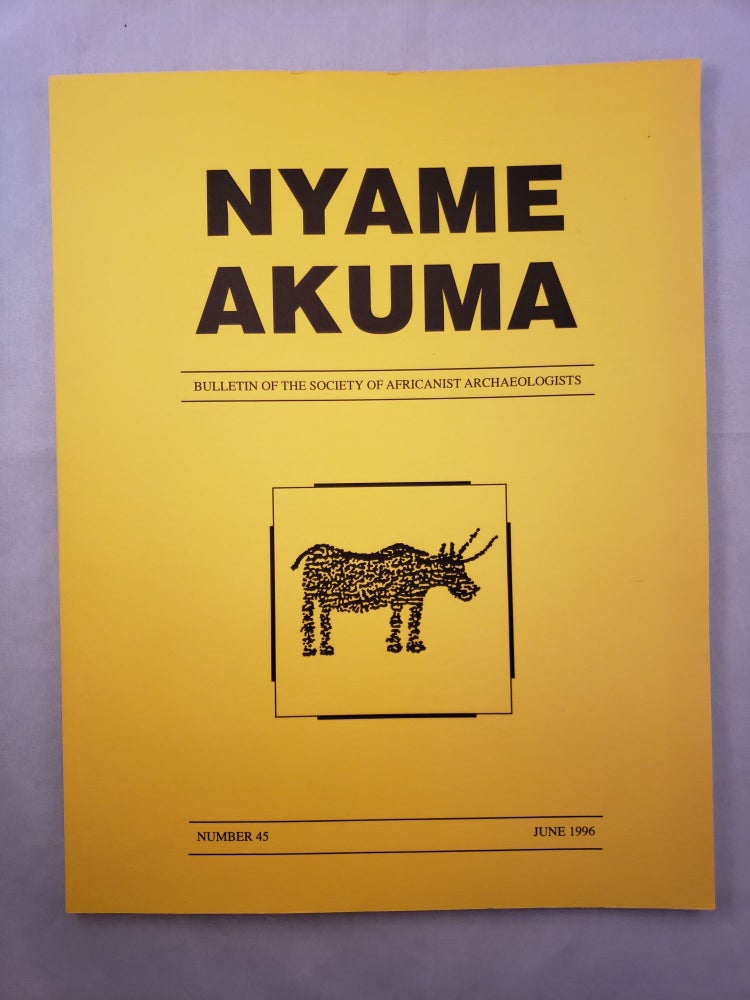 Item #33319 Nyame Akuma Bulletin of the Society of Africanist Archaeologists Number 45 June 1996. Pamela Willoughby.