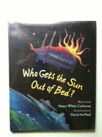Item #33322 Who Gets the Sun Out of Bed? Nancy White with Carlstrom, David McPhail