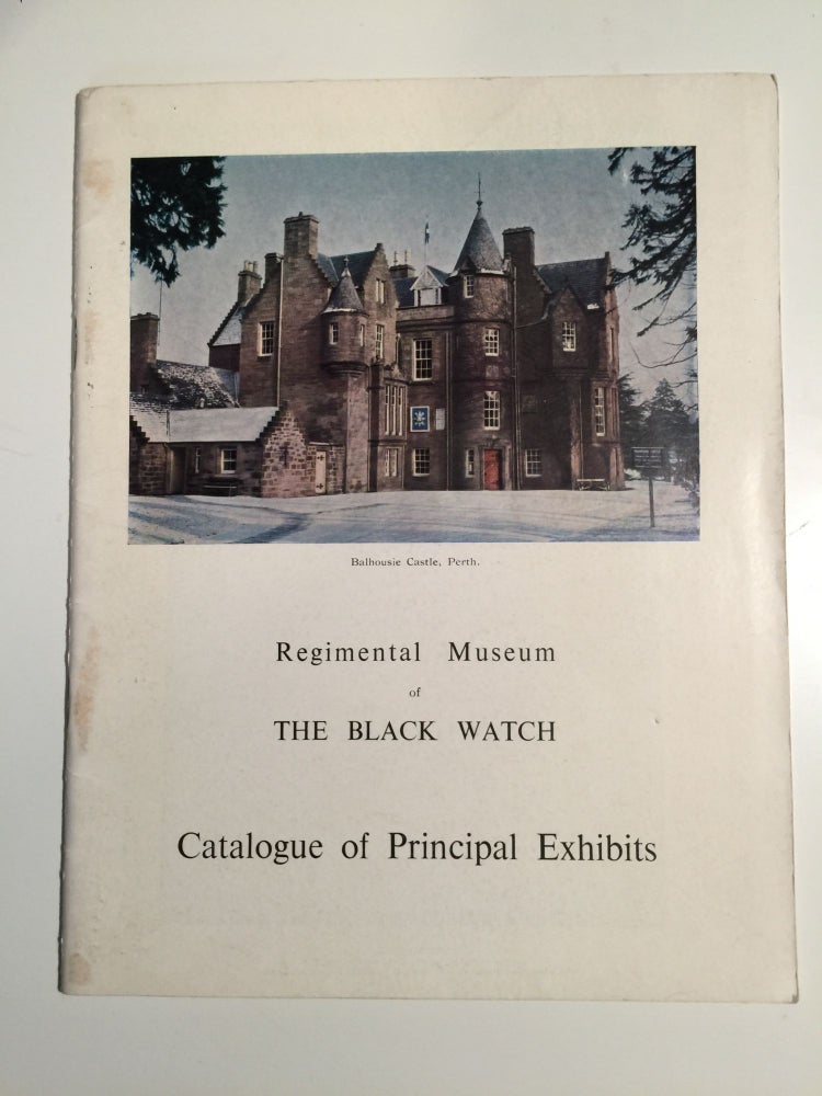 Item #33345 Catalogue of Principal Exhibits The Black Watch Museum Balhousie Castle Perth. The Black Watch Museum Balhousie Castle Perth.
