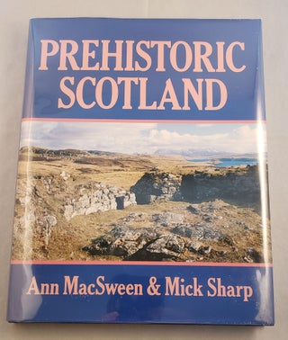 Item #33468 Prehistoric Scotland. Ann MacSween, Mick Sharp