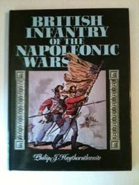 Item #33657 British Infantry Of The Napoleonic Wars. Philip Haythornthwaite