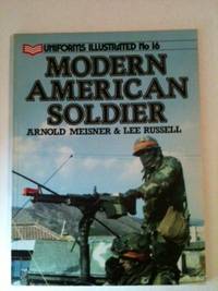 Item #33665 Modern American Soldier (Uniforms Illustrated Ser., No. 16). Arnold Meisner, Lee Lee Russell.