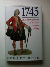 Item #33682 1745 A Military History of the Last Jacobite Rising. Stuart Reid