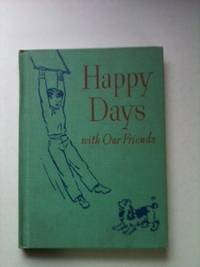 Item #33730 Happy Days with Our Friends 1954 Edition. Elizabeth Montgomery, Ruth Steed Reading...