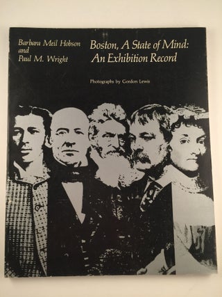 Item #33745 Boston, A State of Mind: An Exhibition Record. Barbara Meil Hobson, Gordon Lewis