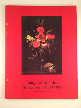 Item #33747 Images of America: The Painter’s Eye, 1833-1925. Kansas: Aug 25 - Oct 13 Lawrence,...