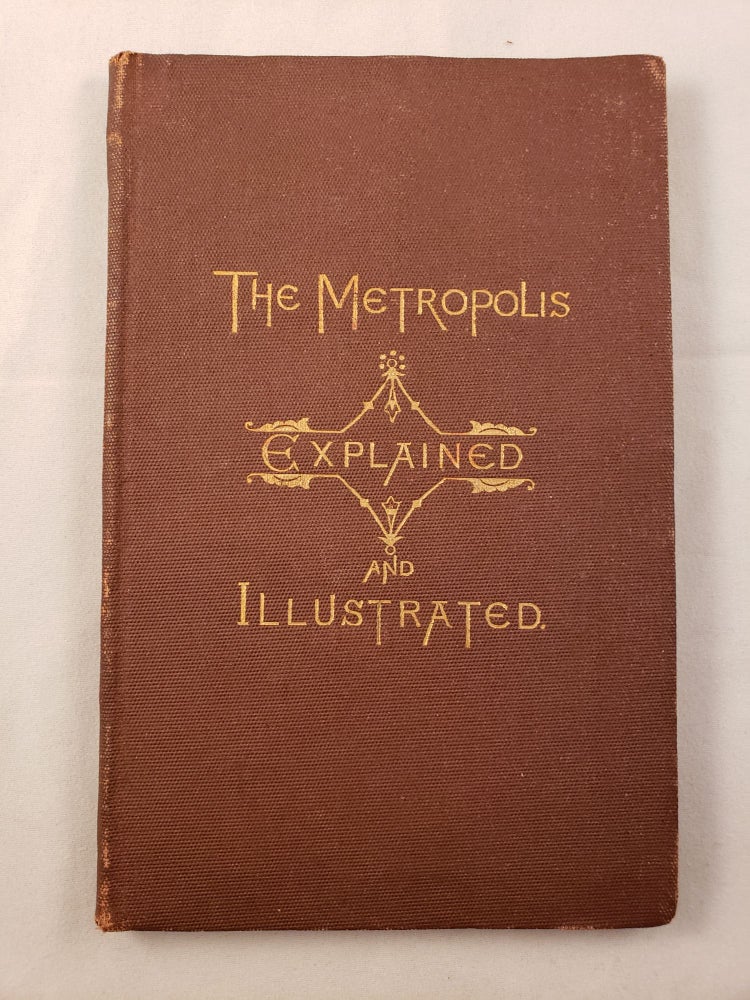 Item #33857 The Metropolis Explained and Illustrated in Familiar Form. N/A.