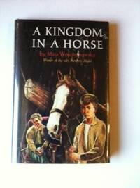 Item #33875 A Kingdom in a Horse. Maia Wojciechowska